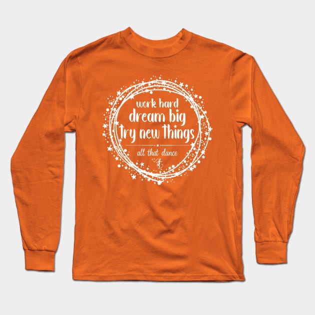 Try New Things at ATD Long Sleeve T-Shirt by allthatdance